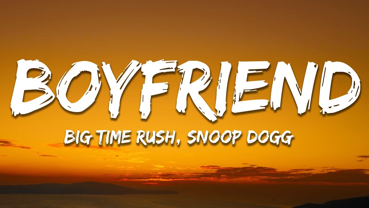 Big Time Rush Boyfriend (Lyrics) Ft. Snoop Dogg YouTube