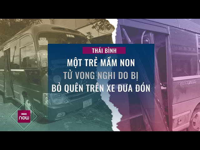 Vụ cháu bé tử vong do bị bỏ quên trên xe đưa đón ở Thái Bình: Nhân chứng kể lại sự việc đau lòng class=