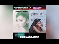 Outgrown (unreleased) x Needy (Ariana Grande Mashup)