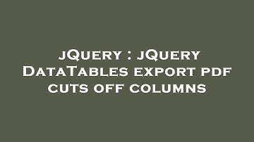 jQuery : jQuery DataTables export pdf cuts off columns