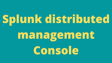 Splunk distributed management console.
