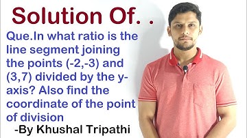 In what ratio is the line segment joining the points (-2,-3) and (3,7) divided by the y-axis? Also f
