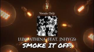 SMOKE IT OFF! - Vocals Only (Acapella) | Lumi Athena feat. jnhygs