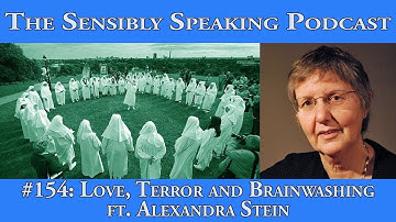 Sensibly Speaking Podcast #154: Love, Terror and Brainwashing ft. Alexandra Stein
