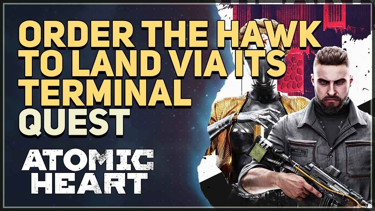 Order the hawk to land atomic heart