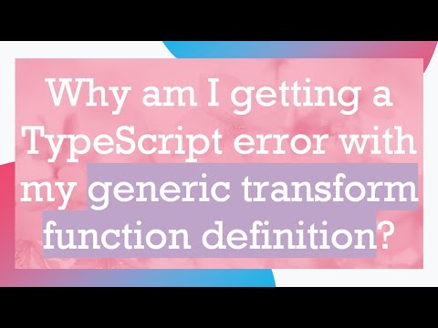 Why am I getting a TypeScript error with my generic transform function definition?