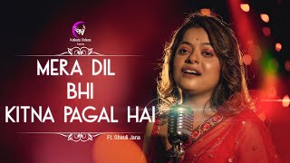 MERA DIL BHI KITNA PAGAL HAI Cover by Sheuli Jana | Heartfelt Performance