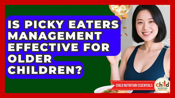 Is Picky Eaters Management Effective for Older Children? | Child Nutrition Essentials News