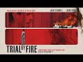 Trial by fire  official trailer  in select theaters may 17