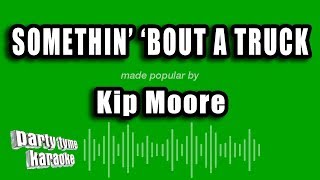 Video thumbnail of "Kip Moore - Somethin' 'Bout A Truck (Karaoke Version)"