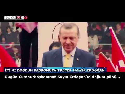 İYİ Kİ DOĞDUN BAŞKOMUTAN RECEP TAYYİP ERDOĞAN