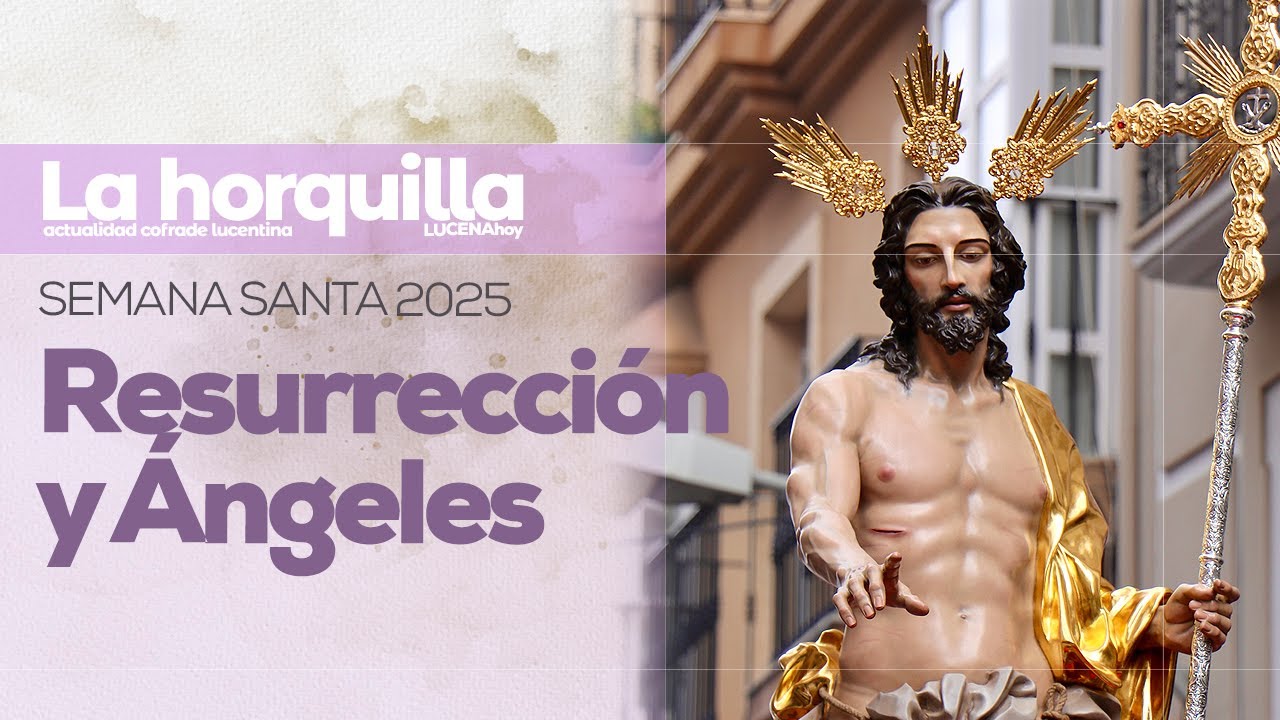 VÍDEO: Semana Santa de Lucena 2025 / Domingo de Resurrección: Resurrección y Ángeles
