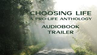 Choosing Life: A Pro-Life Anthology (Audiobook Trailer)