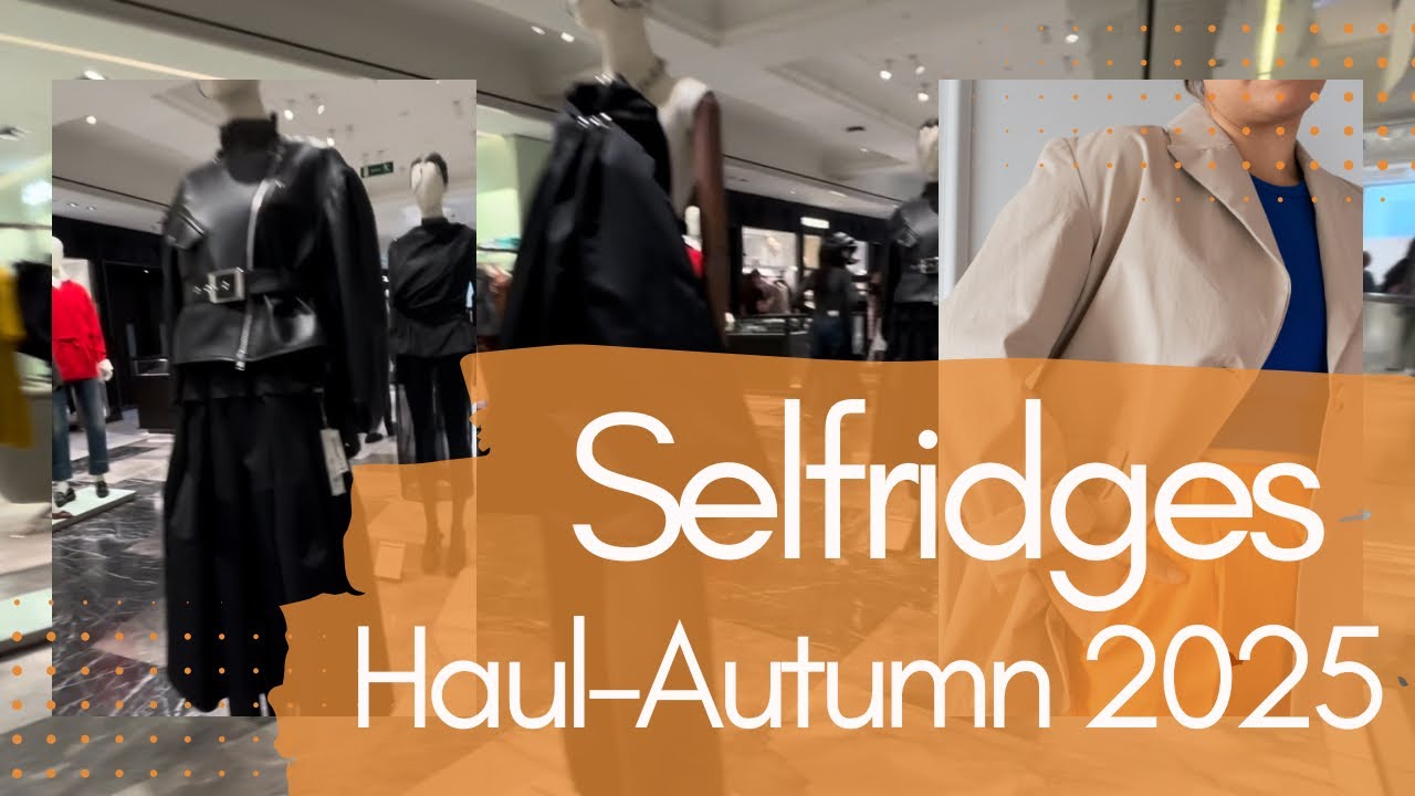 Selfridges Haul Autumn 2025 – Style Meets Innovation | London Shopping Vlog
