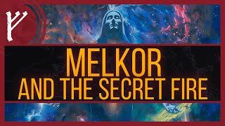 Melkor | The Power of Creation and the Secret Fire