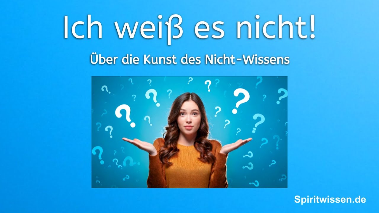 ICH WEIß ES NICHT! Über die Kunst des Nicht-Wissens