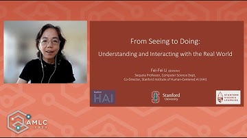 From Seeing to Doing: Understanding and Interacting with the Real World | Fei-Fei Li at AMLC 2022