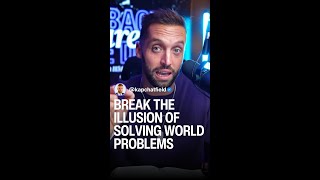 Break the Illusion of Solving World Problems