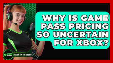 Why Is Game Pass Pricing So Uncertain For Xbox? - Green Button Gaming