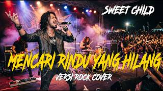 SWEET CHILD - MENCARI RINDU YANG HILANG | Cover Versi Rock Modern (LIRIK)
