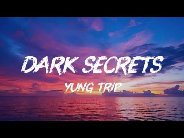 YUNG TRIP - Dark Secrets ( Lyrics)...