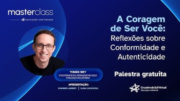 MasterClass - A Coragem de ser você: Reflexões sobre Conformidade e Autenticidade.  Ft. Tomás Wey