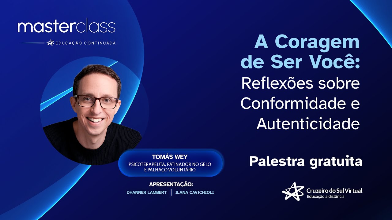 MasterClass - A Coragem de ser você: Reflexões sobre Conformidade e Autenticidade.  Ft. Tomás Wey