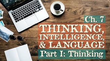 NOTES - AP Ch 07 Thinking, Intelligence, & Language: Thinking (Part 1/3)