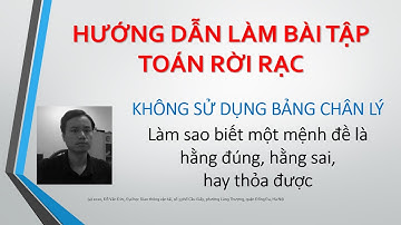#003 TOÁN RỜI RẠC làm sao biết mệnh đề là hằng đúng, hằng sai, mâu thuẫn hay thỏa được