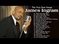 JAMES INGRAM GREATEST HITS - BEST SONGS OF JAMES INGRAM FULL ALBUM