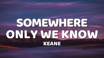 Keane - Somewhere Only We Know (Lyrics)