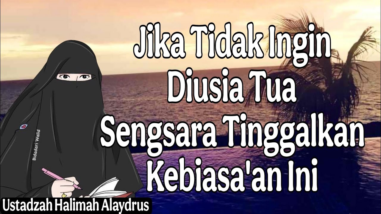 ustadzah halimah alaydrus : Jika Tidak InginDiusia TuaSengsara TinggalkanKebiasa'an Ini