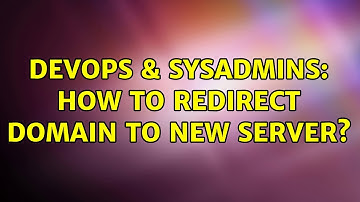 DevOps & SysAdmins: How to redirect domain to new server?