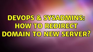 Celebrity DevOps & SysAdmins: How to redirect domain to new server? Wealth