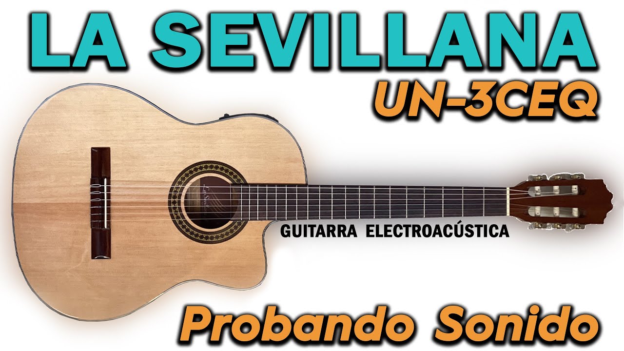 PROBANDO SONIDO DE GUITARRA LA SEVILLANA UN-3CEQ - YouTube