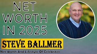 Steve Ballmer Net Worth 2025 Steve Ballmer’s Net Worth 2025 – Billionaire Breakdown! Information