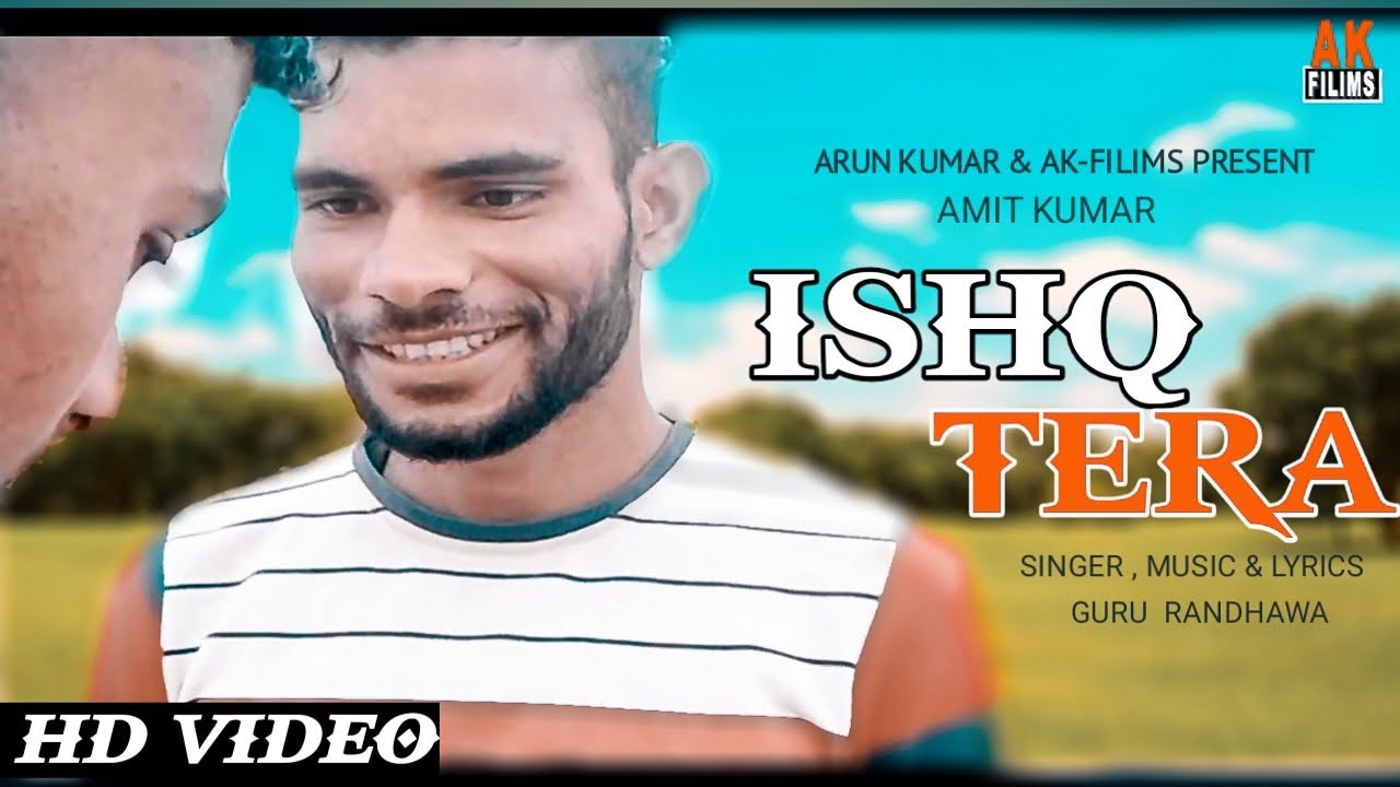 Ishq Tera Official Video  Cover Song  Shiv Datt  Kuldeep Kumar   Guru Randhawa  AK FILIMS