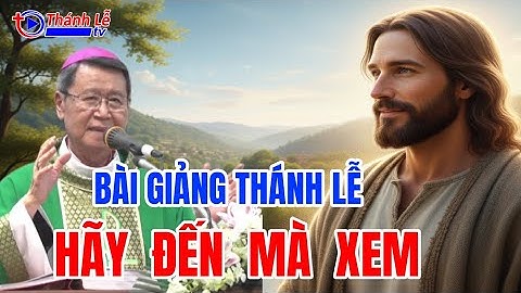 Bài Giảng Thánh Lễ Hãy Đến Mà Xem Đức Cha Phêrô Nguyễn Văn Khảm