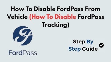 How To Disable FordPass From Vehicle (How To Disable FordPass Tracking)