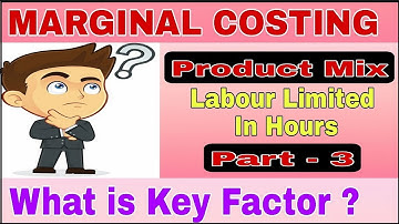 MARGINAL COSTING II DECISION MAKING II LABOUR HOURS KEY FACTOR II PART - 3