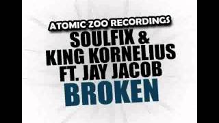 Soulfix &amp; King Kornelius Ft Jay Jacob - Broken (Original Mix)