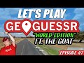 Let's Play Geoguessr! World Edition! Ft. THE GOAT!