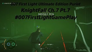 007 First Light Ultimate Edition Purist KnightFall Ch.7 Pt.7 #007FirstLightGamePlay