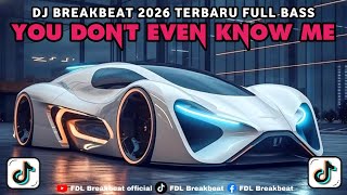 DJ YOU DON'T EVEN KNOW ME -DJ VIRAL TIK TOK TERBARU FULL BASS