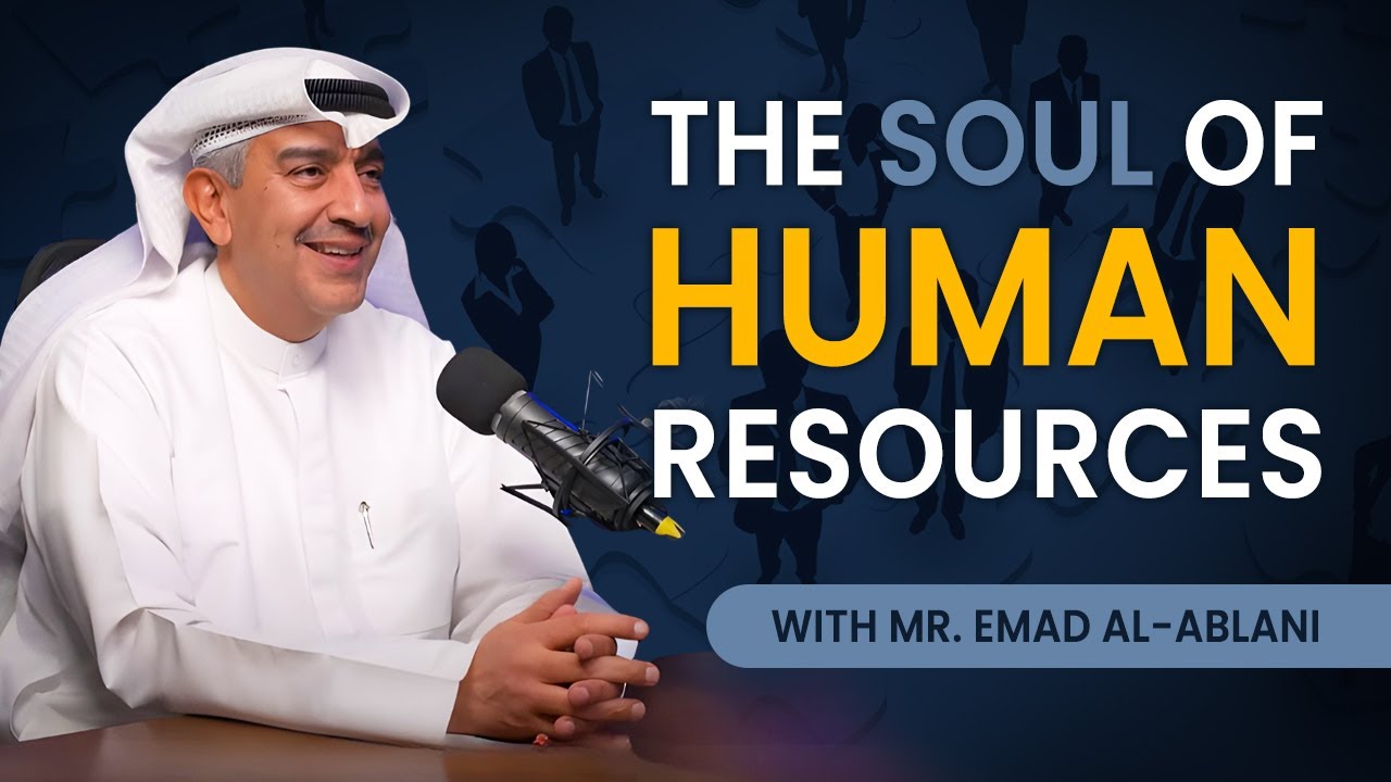 The Soul of Human Resources | Mr. Emad Al-Ablani