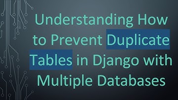 Understanding How to Prevent Duplicate Tables in Django with Multiple Databases