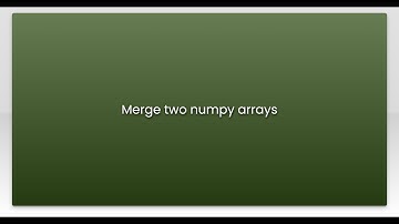 Merge two numpy arrays