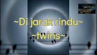 twins-Di jarak rindu (lirik)