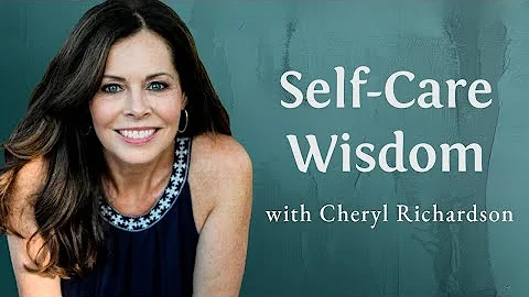 Cheryl Richardson ~ Self-Care Wisdom