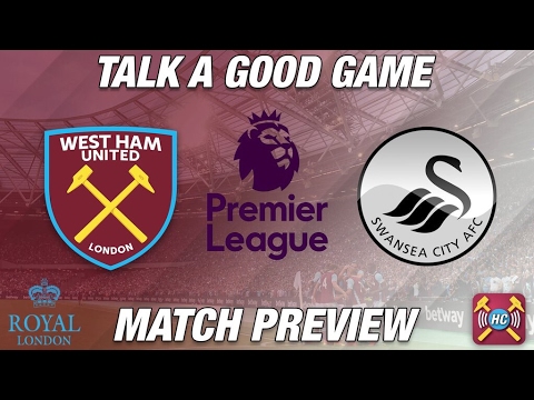 West Ham Utd vs Swansea Match Preview | Talk A Good Game